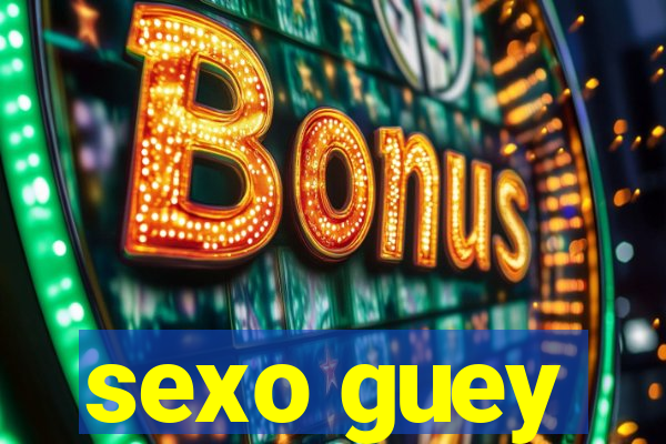 sexo guey